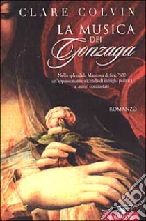 La musica dei Gonzaga libro di Colvin Clare