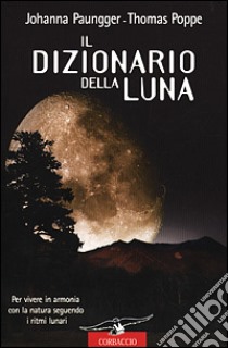 Il dizionario della luna libro di Paungger Johanna - Poppe Thomas