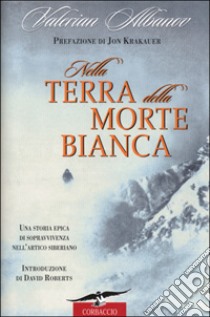 Nella terra della morte bianca libro di Albanov Valerian I.