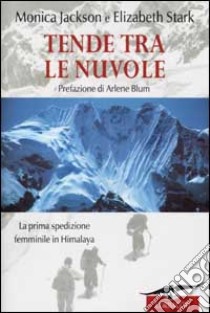 Tende fra le nuvole. La prima spedizione femminile sull'Himalaya libro di Jackson Monica - Stark Elizabeth