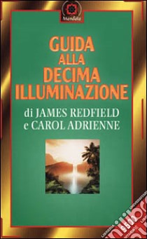 Guida alla decima illuminazione libro di Redfield James - Adrienne Carol