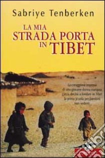 La mia strada porta in Tibet libro di Tenberken Sabriye