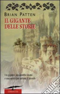 Il gigante delle storie. Un gigante, un castello fatato e una storia per salvare il mondo libro di Patten Brian