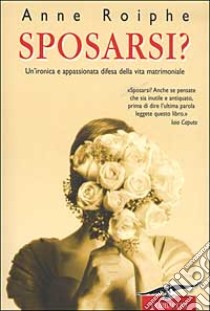 Sposarsi? libro di Anne Roiphe