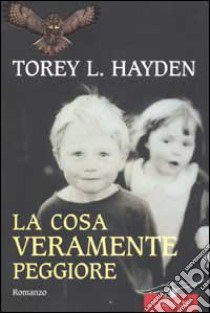 La cosa veramente peggiore libro di Hayden Torey L.