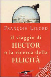 Il viaggio di Hector o la ricerca della felicità libro di Lelord François