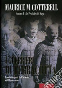 I guerrieri di terracotta. I codici segreti dell'armata dell'Imperatore libro di Cotterell Maurice M.