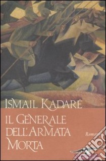 Il generale dell'armata morta libro di Kadaré Ismail
