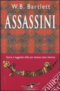 Gli Assassini libro di Bartlett W. B.