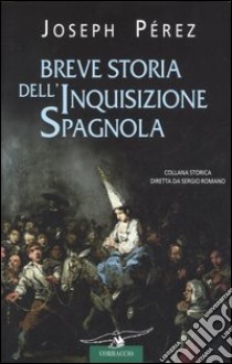 Breve storia dell'inquisizione spagnola libro di Pérez Joseph