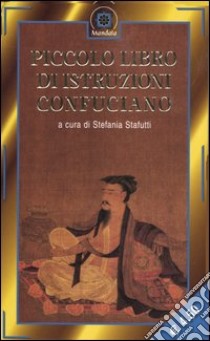 Piccolo libro di istruzioni confuciano libro di Stafutti S. (cur.)