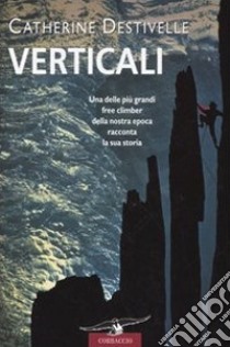 Verticali libro di Destivelle Catherine