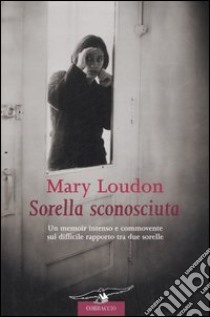 Sorella sconosciuta libro di Loudon Mary