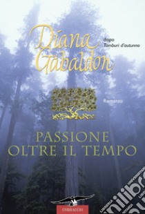 Passione oltre il tempo libro di Gabaldon Diana