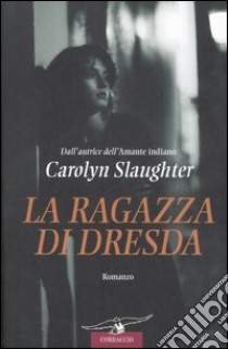 La ragazza di Dresda libro di Slaughter Carolyn