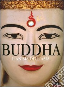 Buddha. L'anima dell'Asia. Ediz. illustrata libro di Darga Martina