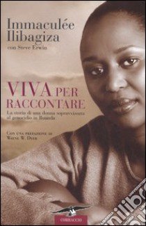 Viva per raccontare libro di Ilibagiza Immaculée - Erwin Steve