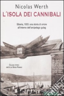 L'isola dei cannibali. Siberia, 1933: una storia di orrore all'interno dell'arcipelago gulag libro di Werth Nicolas