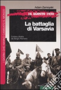 16 agosto 1920. La battaglia di Varsavia libro di Zamoyski Adam