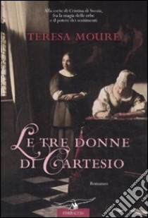 Le tre donne di Cartesio libro di Moure Teresa