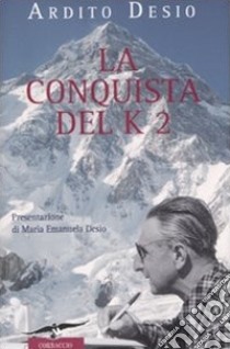 La conquista del K2 libro di Desio Ardito