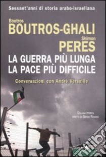 La guerra più lunga, la pace più difficile libro di Peres Shimon - Boutros Ghali Boutros - Versaille André