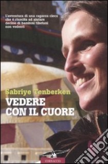 Vedere con il cuore libro di Tenberken Sabriye