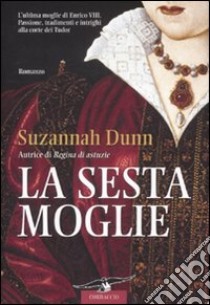 La sesta moglie libro di Dunn Suzannah