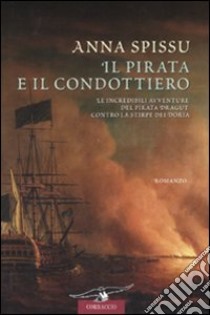 Il pirata e il condottiero libro di Spissu Anna