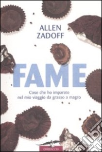 FAME. Cose che ho imparato nel mio viaggio da grasso a magro libro di Zadoff Allen