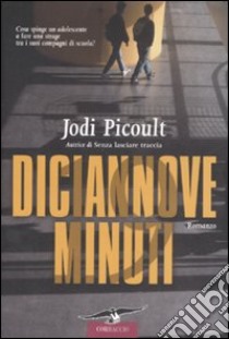 Diciannove minuti libro di Picoult Jodi