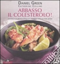 Abbasso il colesterolo! Ediz. illustrata libro di Green Daniel; Collins Catherine