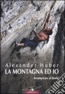 La Montagna ed io libro di Huber Alexander