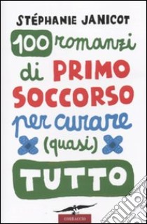 Cento romanzi di primo soccorso per curare (quasi) tutto libro di Janicot Stephanie