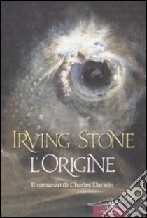 L'Origine. Il romanzo di Charles Darwin libro di Stone Irving; Stone J. (cur.)