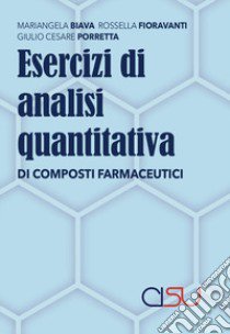 Esercizi di analisi quantitativa di composti farmaceutici libro di Biava Mariangela; Fioravanti Rossella; Porretta G. Cesare