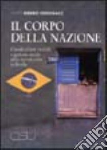 Il corpo della nazione. Classificazione razziale e gestione sociale della riproduzione in Brasile libro di Ribeiro Corossacz Valeria