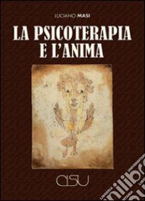 La psicoterapia e l'anima libro di Masi Luciano