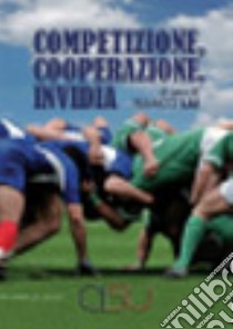 Competizione, cooperazione, invidia libro di Lai F. (cur.)