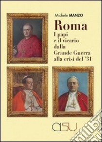 Roma, i papi e il vicario dalla grande guerra alla crisi del'31 libro di Manzo Michele