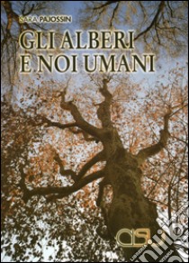 Gli alberi e noi umani libro di Pajossin Sara