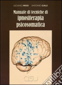 Manuale di tecniche di ipnositerapia psicosomatica libro di Masi Luciano; Galli Antonio