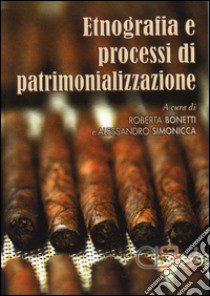 Etnografia e processi di patrimonializzazione libro di Bonetti R. (cur.); Simonicca A. (cur.)