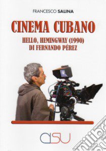 Cinema cubano. Hello, Hemingway (1990) di Fernando Pérez libro di Salina Francesco