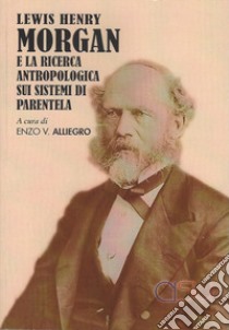 Lewis Henry Morgan e la ricerca antropologica sui sistemi di parentela libro di Alliegro E. V. (cur.)