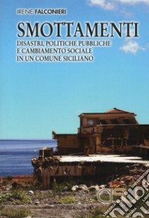 Smottamenti. Disastri, politiche pubbliche e cambiamento sociale in un comune siciliano libro di Falconieri Irene