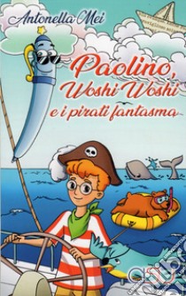 Paolino, Woshi Woshi e i pirati fantasma libro di Mei Antonella