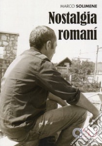 Nostalgia romaní. I Xoraxané di Roma, la Bosnia e Tito libro di Solimene Marco