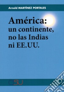 América: un continente, no las Indias ni EE.UU libro di Martínez Portales Arnold