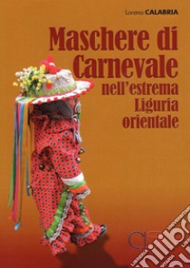 Maschere di Carnevale nell'estrema Liguria orientale libro di Calabria Lorena